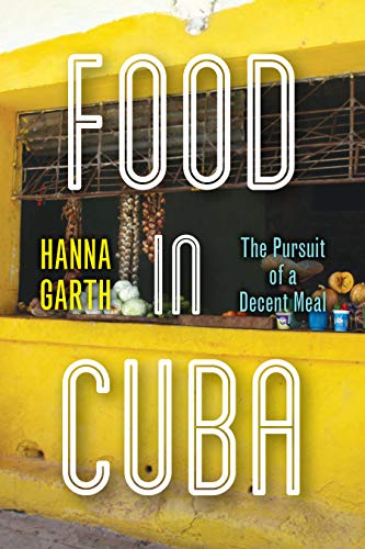 Food in Cuba: The Pursuit of a Decent Meal (Kindle Edition)