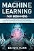 Machine Learning for Beginners: A Math Guide to Mastering Deep Learning and Business Application. Understand How Artificial Intelligence, Data Science, and Neural Networks Work Through Real Examples