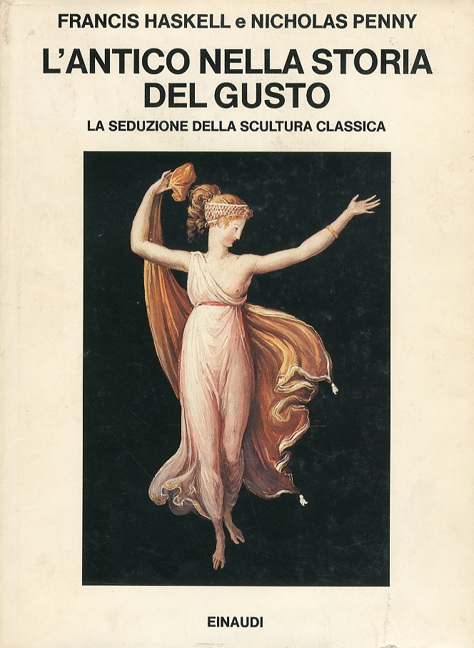 L'antico nella storia del gusto. La seduzione della scultura classica 1500-1900