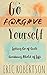 Go F@rg#ve Yourself: Letting Go of Guilt, Grabbing Ahold of Life