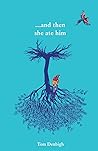 ...and then she ate him by Tom Denbigh