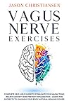 Book cover for VAGUS NERVE EXERCISES: Complete Self-Help Guide to Stimulate Your Vagal Tone, Relieve Anxiety and Prevent Inflammation - Learn the Secrets to Unleash Your Body Natural Healing Power