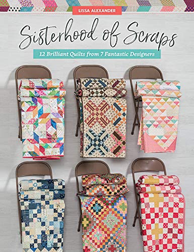Sisterhood of Scraps: 12 Brilliant Quilts from 7 Fantastic Designers (Kindle Edition)