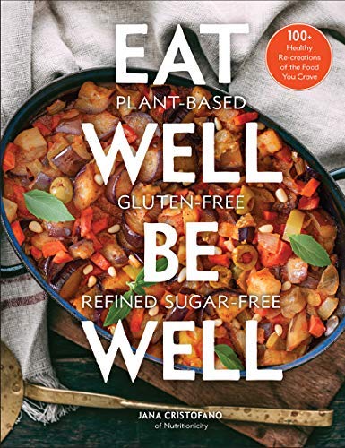 Eat Well, Be Well: 100+ Healthy Re-creations of the Food You Crave (Kindle Edition)