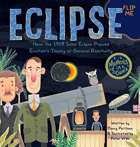 Eclipse: How the 1919 Solar Eclipse Proved Einstein's Theory of General Relativity (Moments in Science)