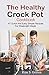 The Healthy Crock Pot Cookbook by Rina S Gritton