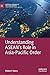 Understanding ASEAN’s Role ...