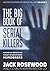 The Big Book of Serial Killers Volume 2: Another 150 Serial Killer Files of the World's Worst Murderers (An Encyclopedia of Serial Killers)