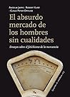 El absurdo mercado de los hombres sin cualidades: Ensayos sobre el fetichismo de la mercancía El absurdo mercado de los hombres sin cualidades: Ensayos sobre el fetichismo de la mercancía