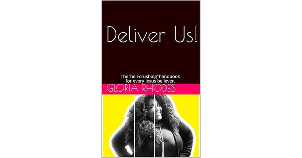 Deliver Us! The ‘hellcrushing’ handbook for every Jesus believer. by