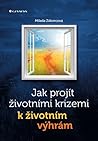 Jak projít životními krizemi k životním výhrám Jak projít životními krizemi k životním výhrám
