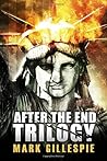 After the End Trilogy by Mark  Gillespie