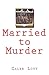 Married to Murder by Caleb Lott