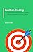 Position Trading: An Introduction to Developing and Analyzing Efficient Strategies for Position Trading