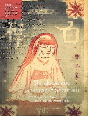 Shirakaba and Japanese Modernism: Art Magazines, Artistic Collectives, and the Early Avant-garde (Japanese Visual Culture, 18)