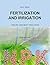 Fertilization and Irrigation: Theory and best practices