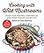 Cooking with Wild Mushrooms by Pelle  Holmberg