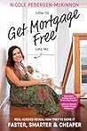 How To Get Mortgage Free Like Me by Nicole Pedersen-mckinnon