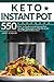 Keto Instant Pot Cookbook: 550 Easy-to-Fix Ketogenic Instant Pot Recipes. Tasty and Healthy Meals for Busy People on Keto Diet