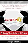 Power7: Raising Your Internal Power: Master the 7 Key Non-Verbal Elements To Communicate More Powerfully, Confidently, And Effectively.