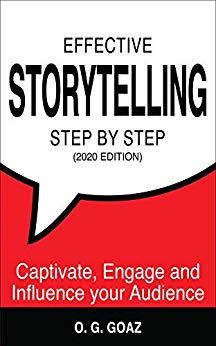 Effective Storytelling Step By Step (2020 Edition): Captivate, Engage and Influence your Audience