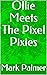 Ollie Meets The Pixel Pixies by Mark Palmer