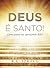 Deus é Santo!: Como posso me aproximar dele? (Portuguese Edition)