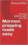 Mormon prepping made easy: An easy guide to save your life