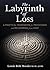 Labyrinth of Loss: A Practical Framework for Processing and recovering from Grief