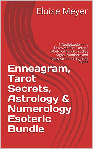 Enneagram, Tarot Secrets, Astrology & Numerology Esoteric Bundle: 3 Audiobooks in 1. Discover The Esoteric World Of Tarots, Zodiac Signs, Numbers and Enneagram Personality Types (Kindle Edition)