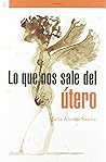 Lo que nos sale del útero Lo que nos sale del útero