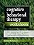 Cognitive Behavioral Therapy Worksheets: 65+ Ready-to-Use CBT Worksheets to Motivate Change, Practice New Behaviors & Regulate Emotion