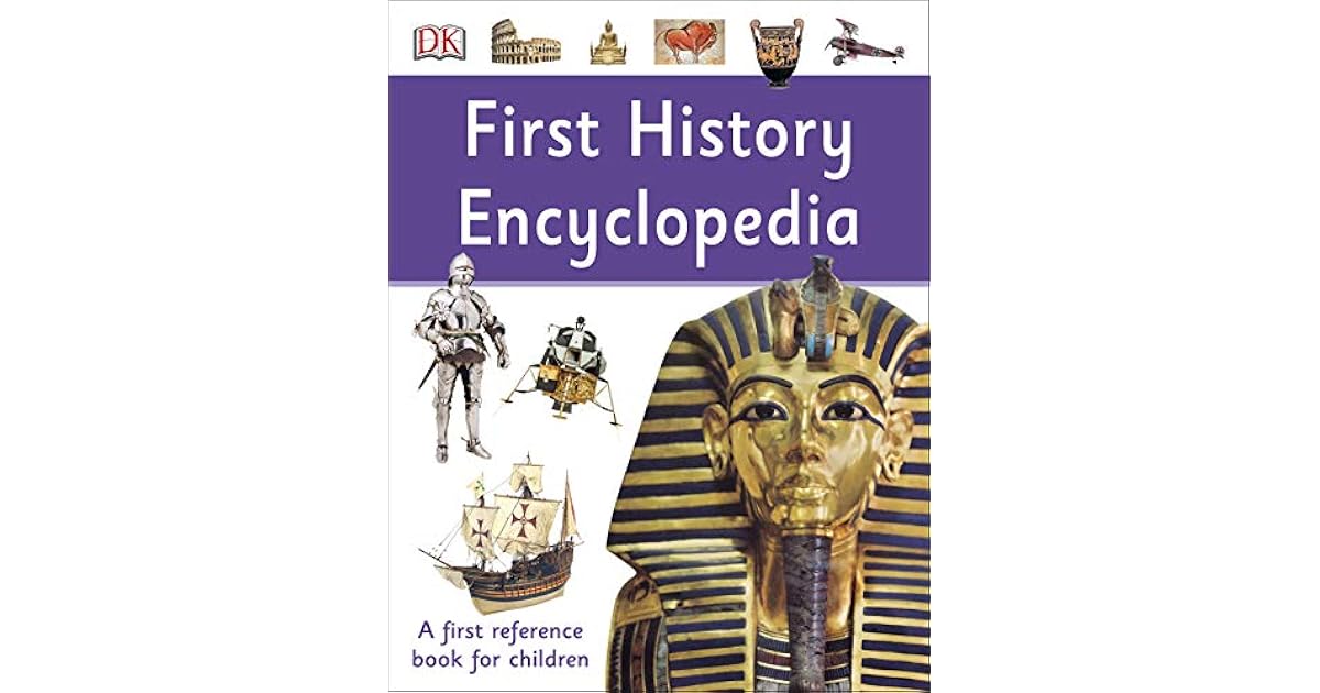 First History Encyclopedia A First Reference Book for Children by D.K. Publishing