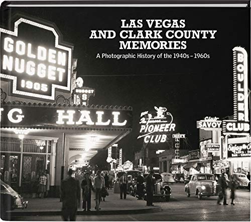 Las Vegas and Clark County Memories: A Photographic History of the 1940s â€“ 1960s (Hardcover)