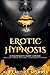 Erotic Hypnosis: A Beginner's Crash Course (including femdom, and female-led relationships scripts)