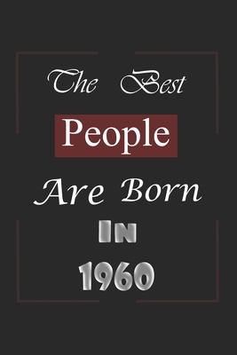 The Best People Are Born In 1960: Birthday Gift Notebook, Journal For
