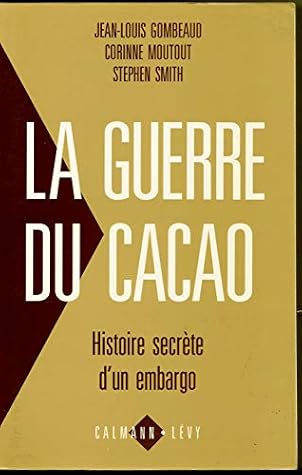 La guerre du cacao: Histoire secrète d'un embargo (French Edition)