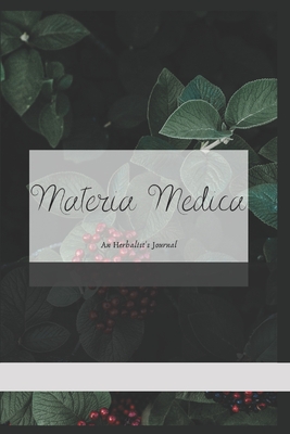 Materia Medica: An Herbalist's Journal