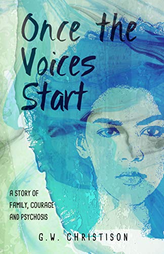 Once The Voices Start: A Story of Family, Courage and Psychosis
