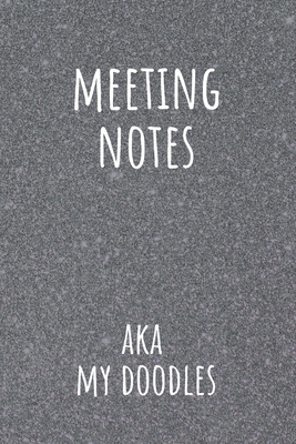Meeting Notes AKA My Doodles: Secretary Logbook Journal for Meetings Business Organizer Notebook