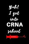 Yah! I Got Into CRNA School Journal: Diary to write notes in class, clinicals, work, life| Lined Pages| 6x9| Appreciation week gift| Graduation gift for CRNA, RN, BSN, MSN, NP, DNP