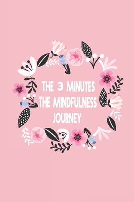 The mindful life Journal: 3 minutes a Day for a better life, More Meaningful Life / Journal / 120 Pages / Large 6x9 inches / Matte Finish (Paperback)