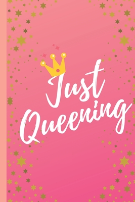 Just Queening - Notebook: signed Notebook/Journal Book to Write in, (6” x 9”), 120 Pages, (Gift For Friends, ... ) - Inspirational & Motivational Quote