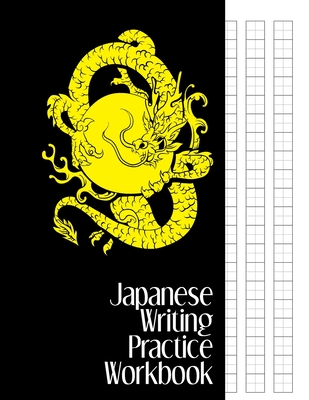 Japanese Writing Practice Workbook: Genkouyoushi Paper For Writing Japanese Kanji, Kana, Hiragana And Katakana Letters - Black Journal With Yellow Dragon