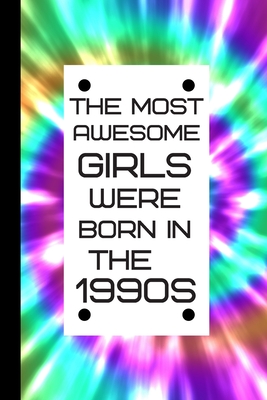 The Most Awesome Girls were born in the 1990s: Retro Birthday Journal / Notebook, Inspirational Unique Great Fun Gift Ideas, For Women Age 20's - 30 Years Old, Approx 100 lined pages