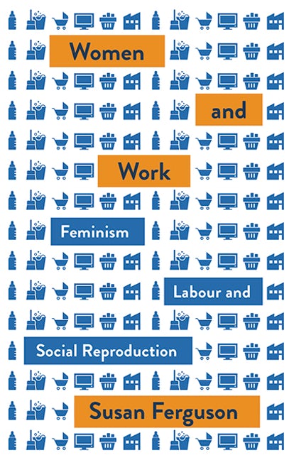 Women and Work: Feminism, Labour, and Social Reproduction (Kindle Edition)