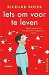 Iets om voor te leven by Richard Roper