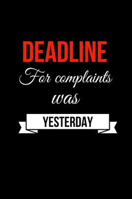Deadline For Complaints Was Yesterday: Funny Journalism Slogans. Gag Gift Blank Lined Notebook for Journalists, Reporters, Editors and Busy Writers.