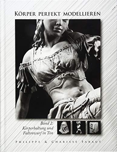 Körper perfekt modellieren: Bd. 2 Körperhaltung und Faltenwurf in Ton (Hardcover)