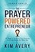 The Prayer Powered Entrepreneur: 31 Days to Building Your Business with Less Stress and More Joy
